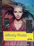 Affinity Photo – Einstieg und Praxis für Windows Version - Die Anleitung Schritt für Schritt zum perfekten Bild